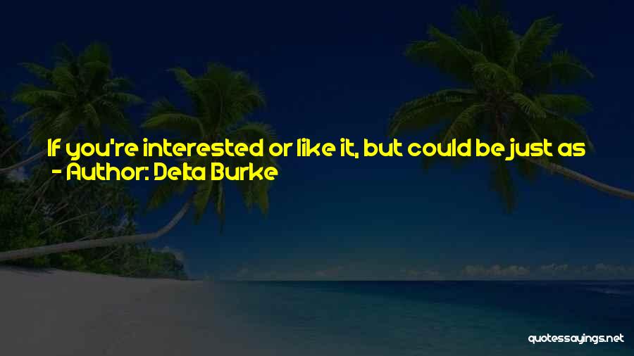 Delta Burke Quotes: If You're Interested Or Like It, But Could Be Just As Happy Living In A Regular Town, Having A Regular