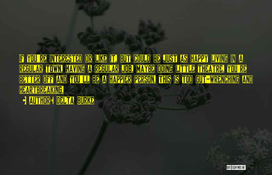 Delta Burke Quotes: If You're Interested Or Like It, But Could Be Just As Happy Living In A Regular Town, Having A Regular