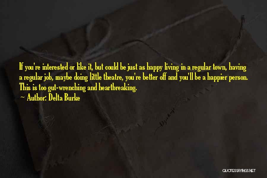 Delta Burke Quotes: If You're Interested Or Like It, But Could Be Just As Happy Living In A Regular Town, Having A Regular