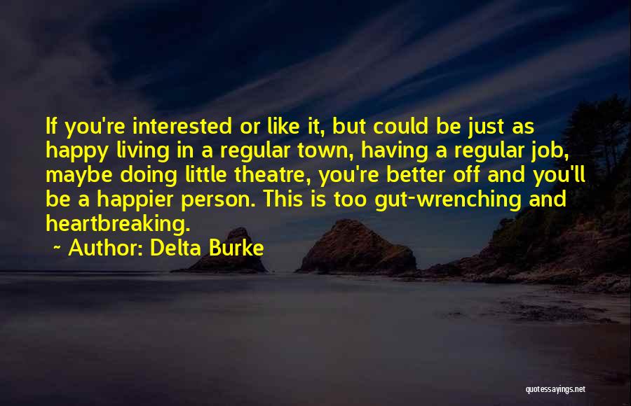 Delta Burke Quotes: If You're Interested Or Like It, But Could Be Just As Happy Living In A Regular Town, Having A Regular