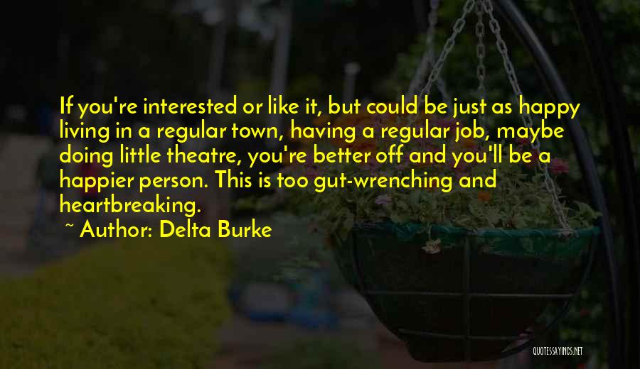 Delta Burke Quotes: If You're Interested Or Like It, But Could Be Just As Happy Living In A Regular Town, Having A Regular