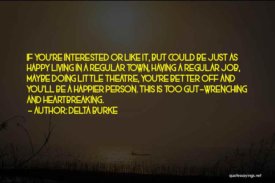 Delta Burke Quotes: If You're Interested Or Like It, But Could Be Just As Happy Living In A Regular Town, Having A Regular