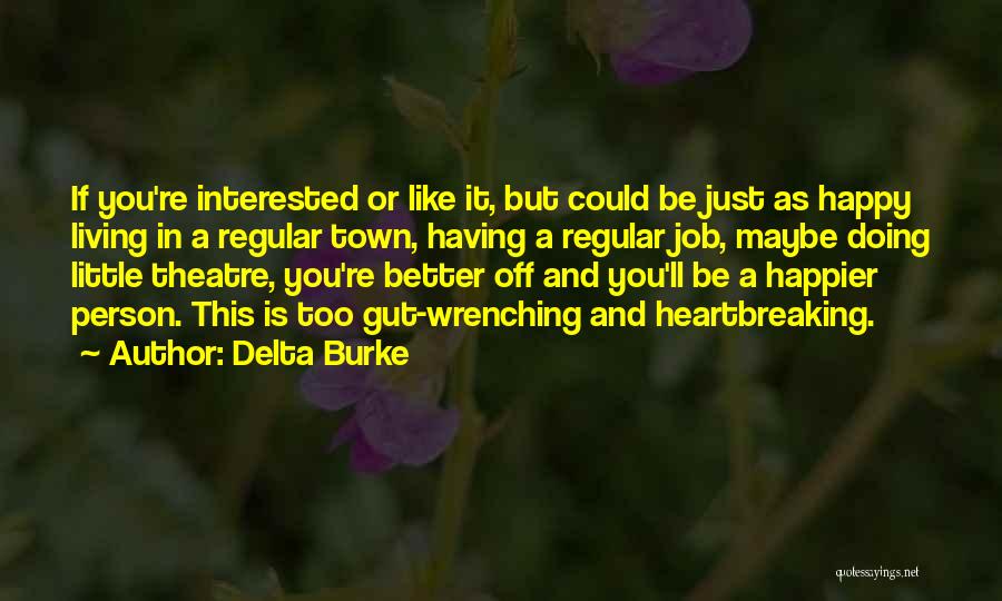 Delta Burke Quotes: If You're Interested Or Like It, But Could Be Just As Happy Living In A Regular Town, Having A Regular