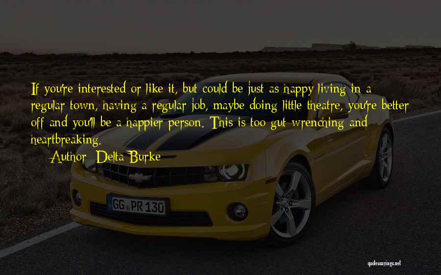 Delta Burke Quotes: If You're Interested Or Like It, But Could Be Just As Happy Living In A Regular Town, Having A Regular