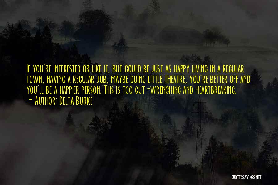 Delta Burke Quotes: If You're Interested Or Like It, But Could Be Just As Happy Living In A Regular Town, Having A Regular
