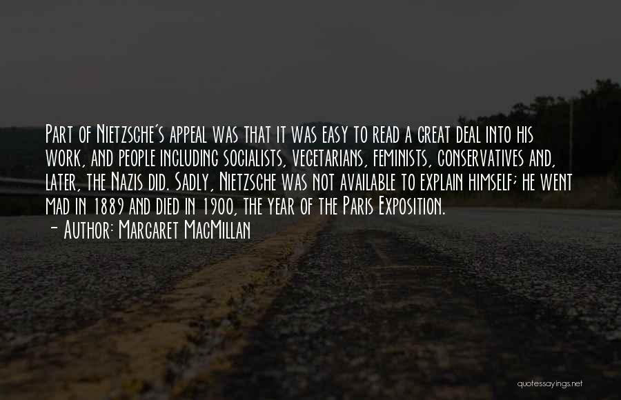 Margaret MacMillan Quotes: Part Of Nietzsche's Appeal Was That It Was Easy To Read A Great Deal Into His Work, And People Including