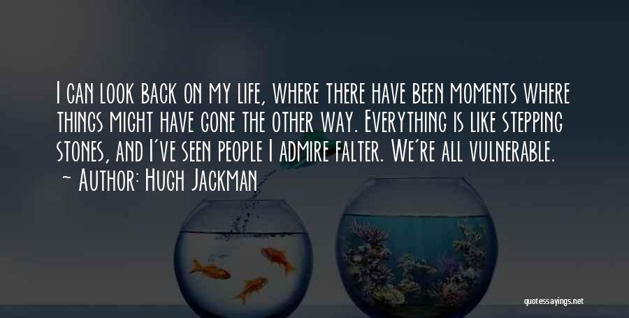 Hugh Jackman Quotes: I Can Look Back On My Life, Where There Have Been Moments Where Things Might Have Gone The Other Way.