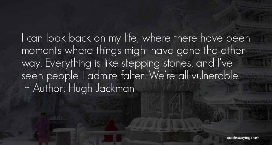 Hugh Jackman Quotes: I Can Look Back On My Life, Where There Have Been Moments Where Things Might Have Gone The Other Way.