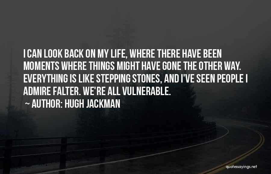 Hugh Jackman Quotes: I Can Look Back On My Life, Where There Have Been Moments Where Things Might Have Gone The Other Way.