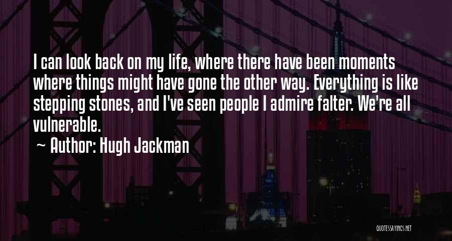 Hugh Jackman Quotes: I Can Look Back On My Life, Where There Have Been Moments Where Things Might Have Gone The Other Way.