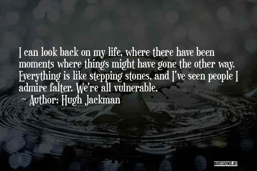 Hugh Jackman Quotes: I Can Look Back On My Life, Where There Have Been Moments Where Things Might Have Gone The Other Way.