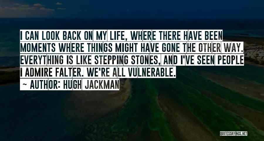 Hugh Jackman Quotes: I Can Look Back On My Life, Where There Have Been Moments Where Things Might Have Gone The Other Way.