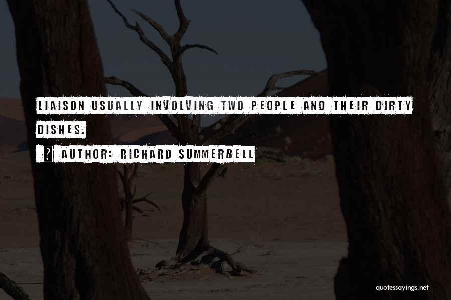 Richard Summerbell Quotes: Liaison Usually Involving Two People And Their Dirty Dishes.