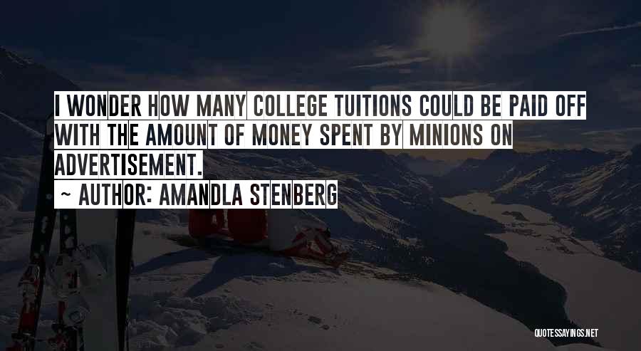 Amandla Stenberg Quotes: I Wonder How Many College Tuitions Could Be Paid Off With The Amount Of Money Spent By Minions On Advertisement.