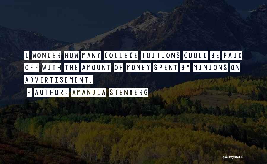 Amandla Stenberg Quotes: I Wonder How Many College Tuitions Could Be Paid Off With The Amount Of Money Spent By Minions On Advertisement.