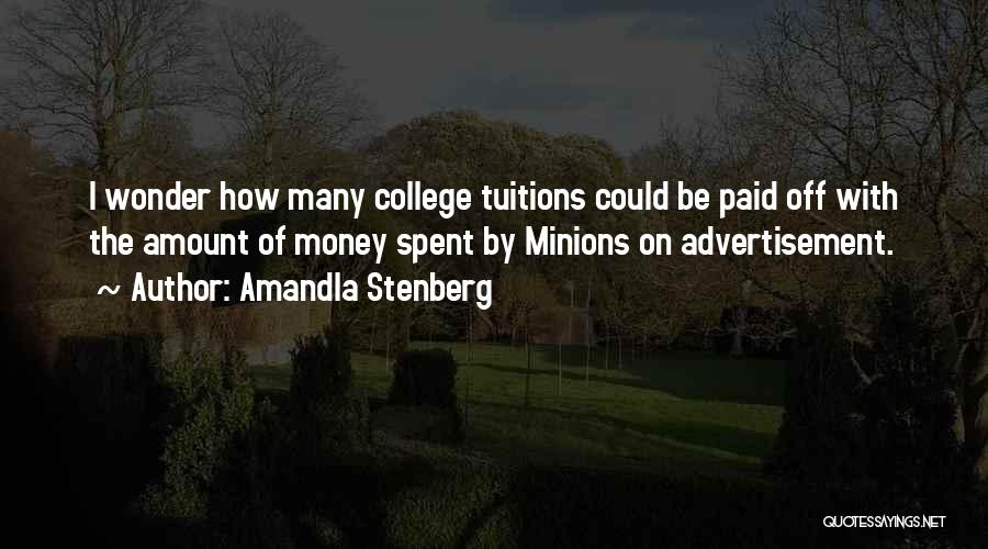 Amandla Stenberg Quotes: I Wonder How Many College Tuitions Could Be Paid Off With The Amount Of Money Spent By Minions On Advertisement.