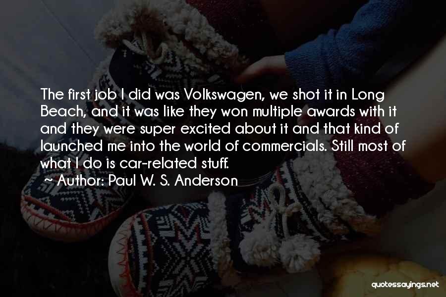 Paul W. S. Anderson Quotes: The First Job I Did Was Volkswagen, We Shot It In Long Beach, And It Was Like They Won Multiple