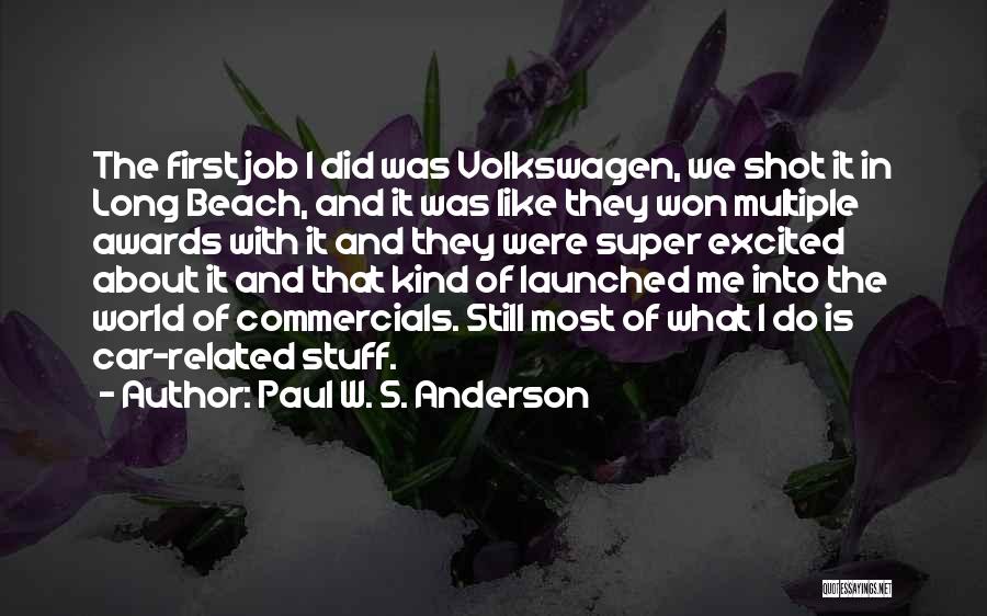 Paul W. S. Anderson Quotes: The First Job I Did Was Volkswagen, We Shot It In Long Beach, And It Was Like They Won Multiple