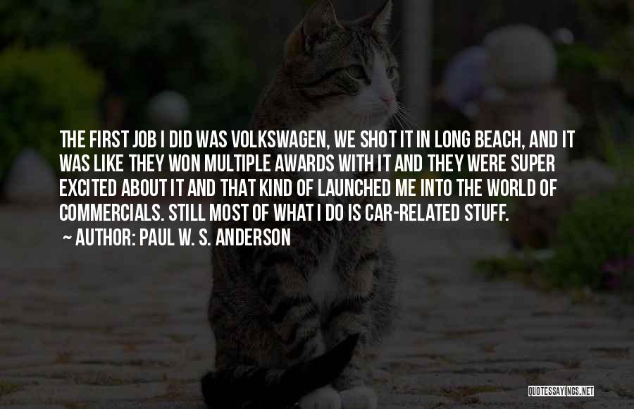 Paul W. S. Anderson Quotes: The First Job I Did Was Volkswagen, We Shot It In Long Beach, And It Was Like They Won Multiple