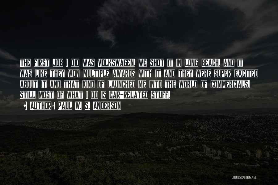 Paul W. S. Anderson Quotes: The First Job I Did Was Volkswagen, We Shot It In Long Beach, And It Was Like They Won Multiple