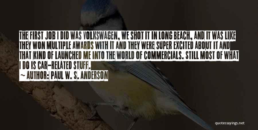 Paul W. S. Anderson Quotes: The First Job I Did Was Volkswagen, We Shot It In Long Beach, And It Was Like They Won Multiple