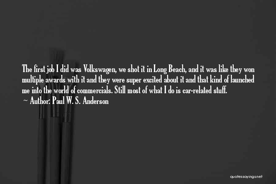 Paul W. S. Anderson Quotes: The First Job I Did Was Volkswagen, We Shot It In Long Beach, And It Was Like They Won Multiple