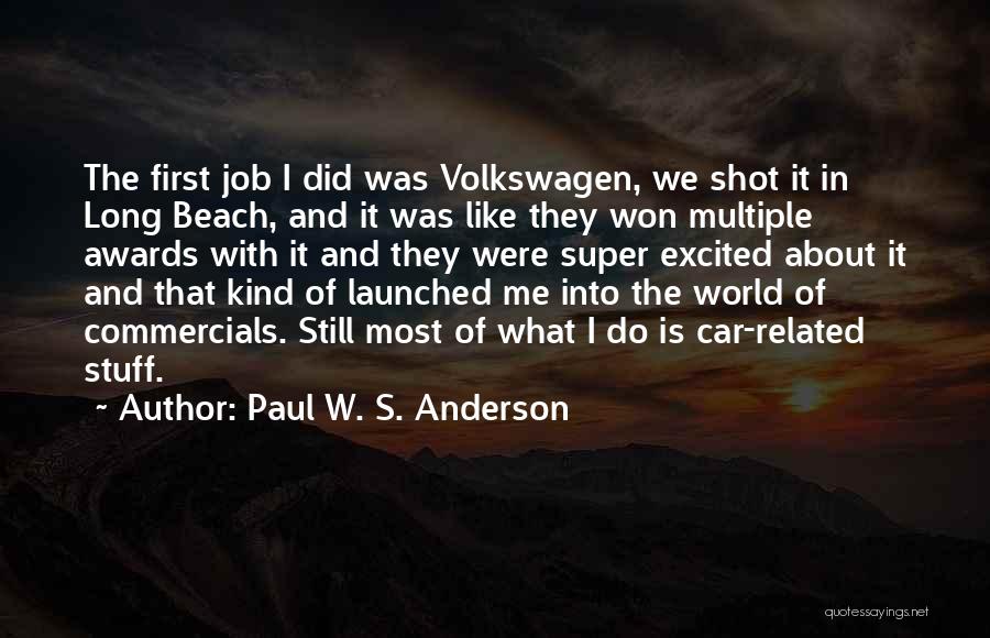 Paul W. S. Anderson Quotes: The First Job I Did Was Volkswagen, We Shot It In Long Beach, And It Was Like They Won Multiple