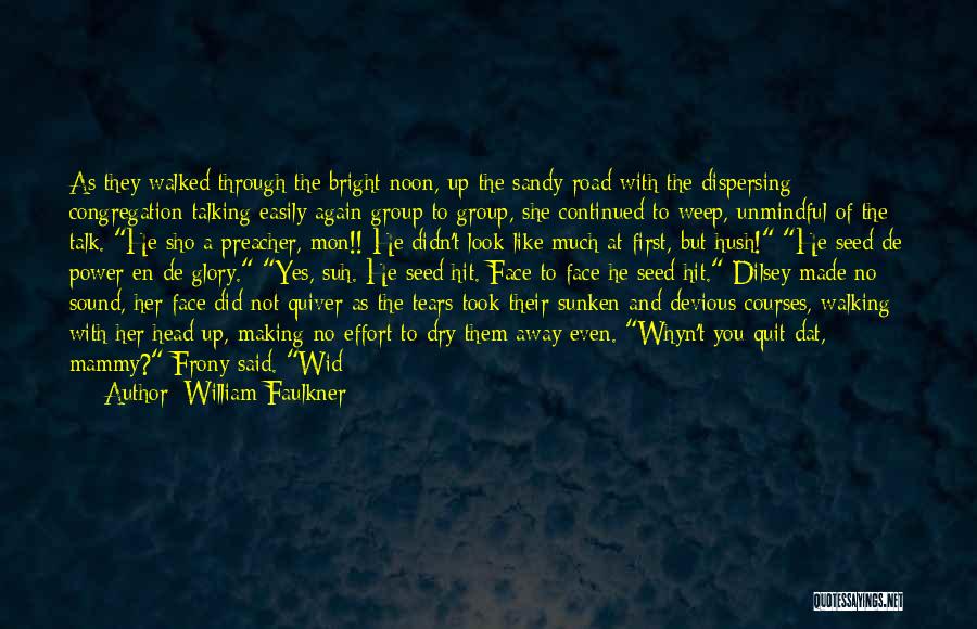 William Faulkner Quotes: As They Walked Through The Bright Noon, Up The Sandy Road With The Dispersing Congregation Talking Easily Again Group To