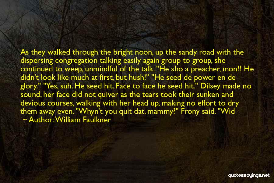 William Faulkner Quotes: As They Walked Through The Bright Noon, Up The Sandy Road With The Dispersing Congregation Talking Easily Again Group To