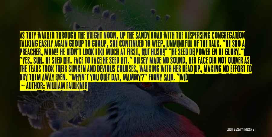 William Faulkner Quotes: As They Walked Through The Bright Noon, Up The Sandy Road With The Dispersing Congregation Talking Easily Again Group To