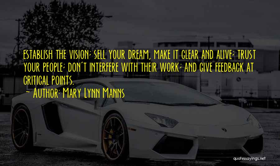 Mary Lynn Manns Quotes: Establish The Vision; Sell Your Dream, Make It Clear And Alive; Trust Your People; Don't Interfere With Their Work; And