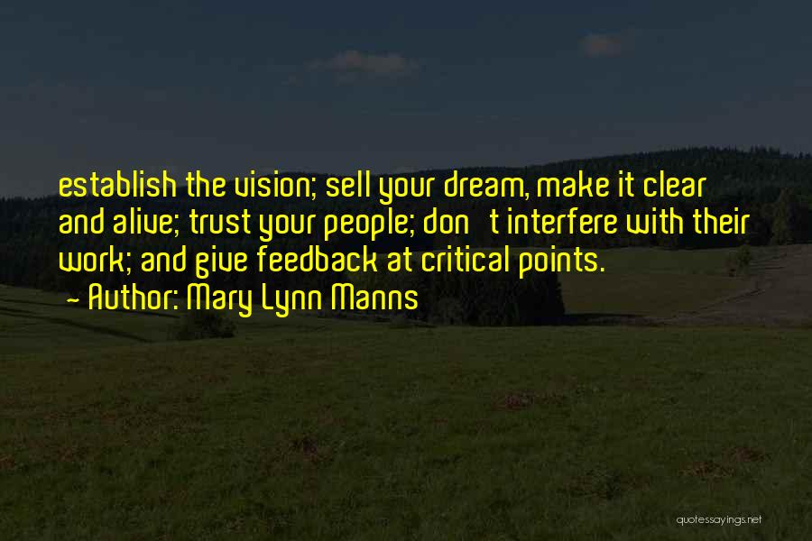 Mary Lynn Manns Quotes: Establish The Vision; Sell Your Dream, Make It Clear And Alive; Trust Your People; Don't Interfere With Their Work; And