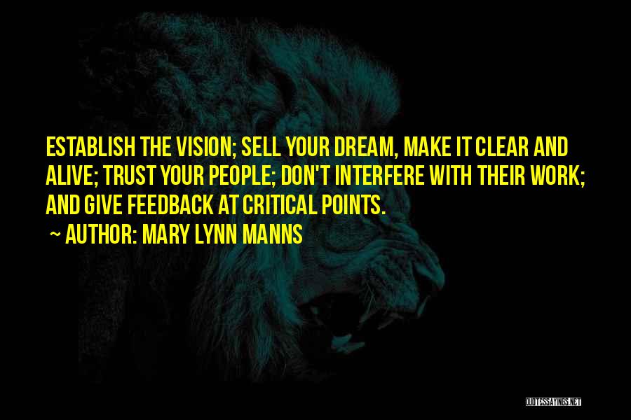 Mary Lynn Manns Quotes: Establish The Vision; Sell Your Dream, Make It Clear And Alive; Trust Your People; Don't Interfere With Their Work; And