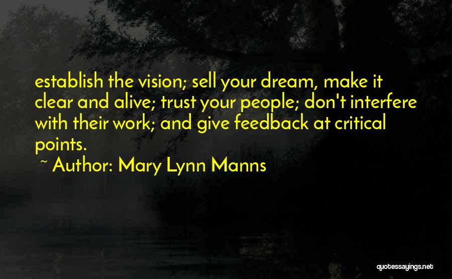 Mary Lynn Manns Quotes: Establish The Vision; Sell Your Dream, Make It Clear And Alive; Trust Your People; Don't Interfere With Their Work; And