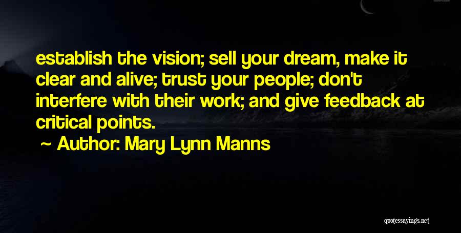 Mary Lynn Manns Quotes: Establish The Vision; Sell Your Dream, Make It Clear And Alive; Trust Your People; Don't Interfere With Their Work; And