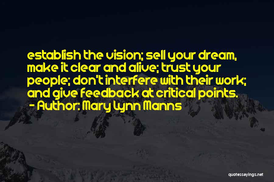 Mary Lynn Manns Quotes: Establish The Vision; Sell Your Dream, Make It Clear And Alive; Trust Your People; Don't Interfere With Their Work; And