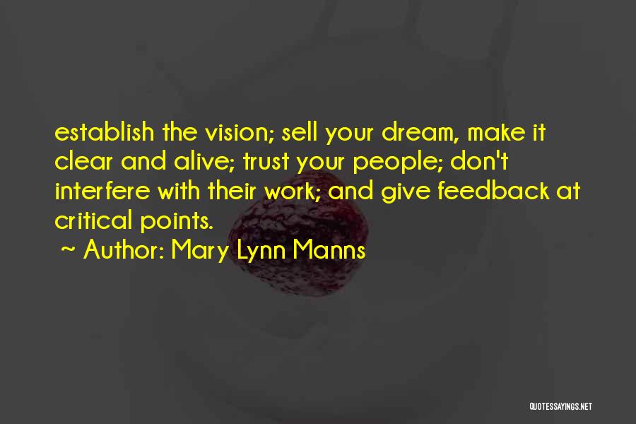 Mary Lynn Manns Quotes: Establish The Vision; Sell Your Dream, Make It Clear And Alive; Trust Your People; Don't Interfere With Their Work; And