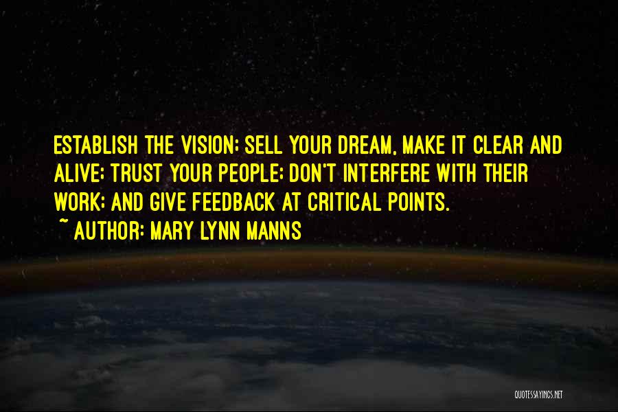 Mary Lynn Manns Quotes: Establish The Vision; Sell Your Dream, Make It Clear And Alive; Trust Your People; Don't Interfere With Their Work; And