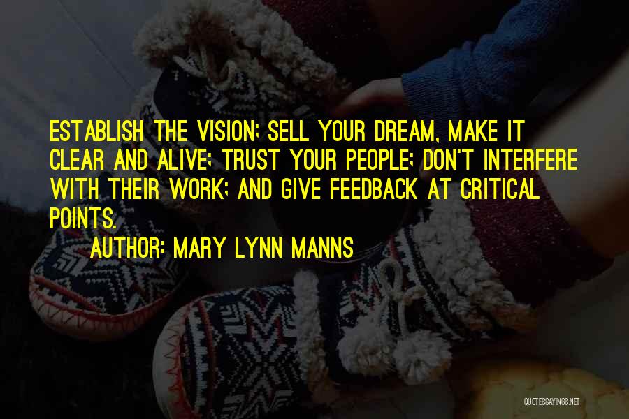 Mary Lynn Manns Quotes: Establish The Vision; Sell Your Dream, Make It Clear And Alive; Trust Your People; Don't Interfere With Their Work; And