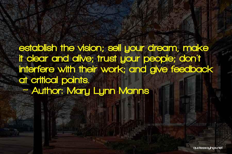 Mary Lynn Manns Quotes: Establish The Vision; Sell Your Dream, Make It Clear And Alive; Trust Your People; Don't Interfere With Their Work; And