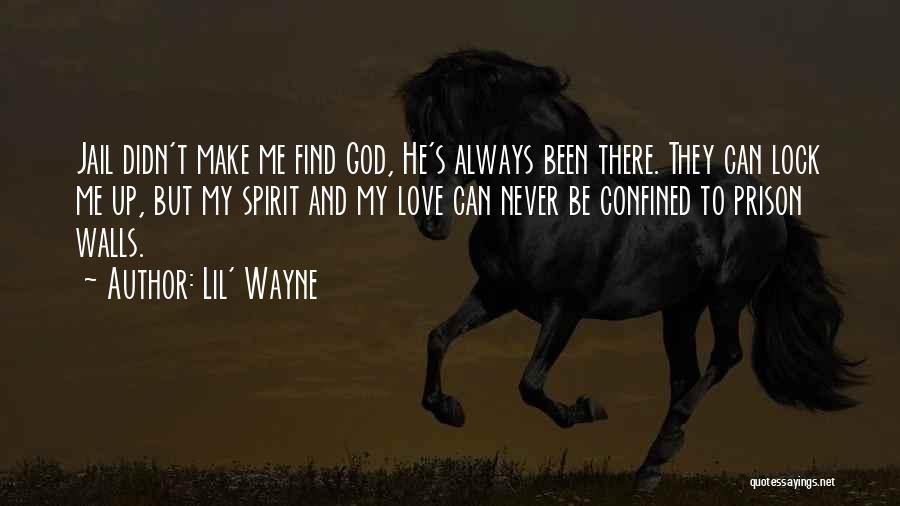Lil' Wayne Quotes: Jail Didn't Make Me Find God, He's Always Been There. They Can Lock Me Up, But My Spirit And My