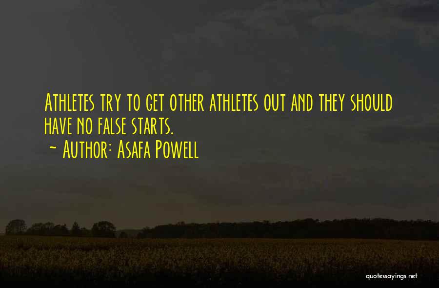 Asafa Powell Quotes: Athletes Try To Get Other Athletes Out And They Should Have No False Starts.