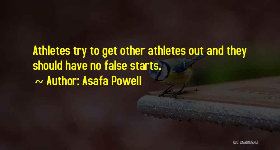 Asafa Powell Quotes: Athletes Try To Get Other Athletes Out And They Should Have No False Starts.