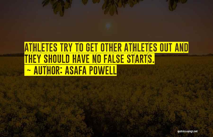 Asafa Powell Quotes: Athletes Try To Get Other Athletes Out And They Should Have No False Starts.