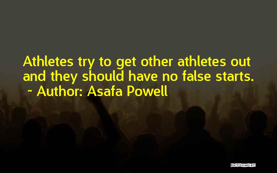 Asafa Powell Quotes: Athletes Try To Get Other Athletes Out And They Should Have No False Starts.