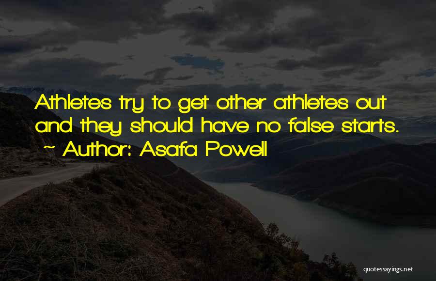 Asafa Powell Quotes: Athletes Try To Get Other Athletes Out And They Should Have No False Starts.