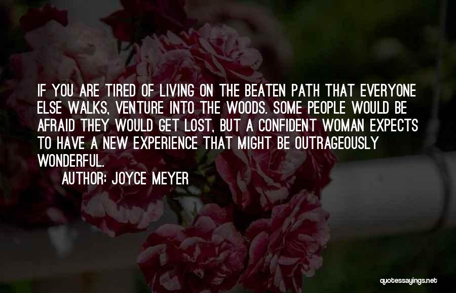 Joyce Meyer Quotes: If You Are Tired Of Living On The Beaten Path That Everyone Else Walks, Venture Into The Woods. Some People