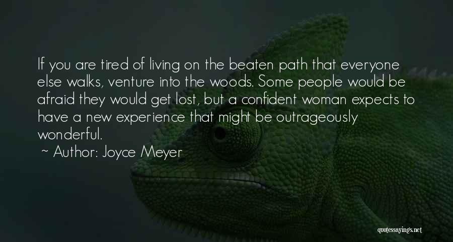 Joyce Meyer Quotes: If You Are Tired Of Living On The Beaten Path That Everyone Else Walks, Venture Into The Woods. Some People