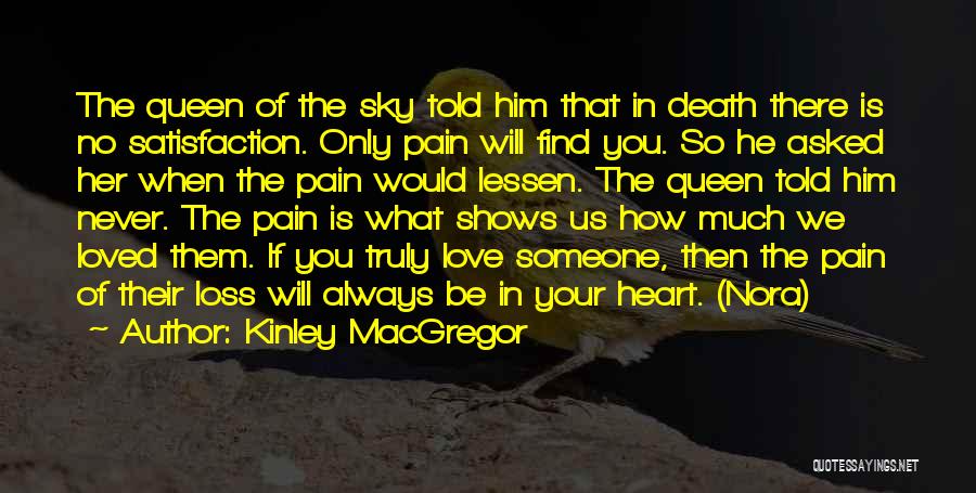 Kinley MacGregor Quotes: The Queen Of The Sky Told Him That In Death There Is No Satisfaction. Only Pain Will Find You. So