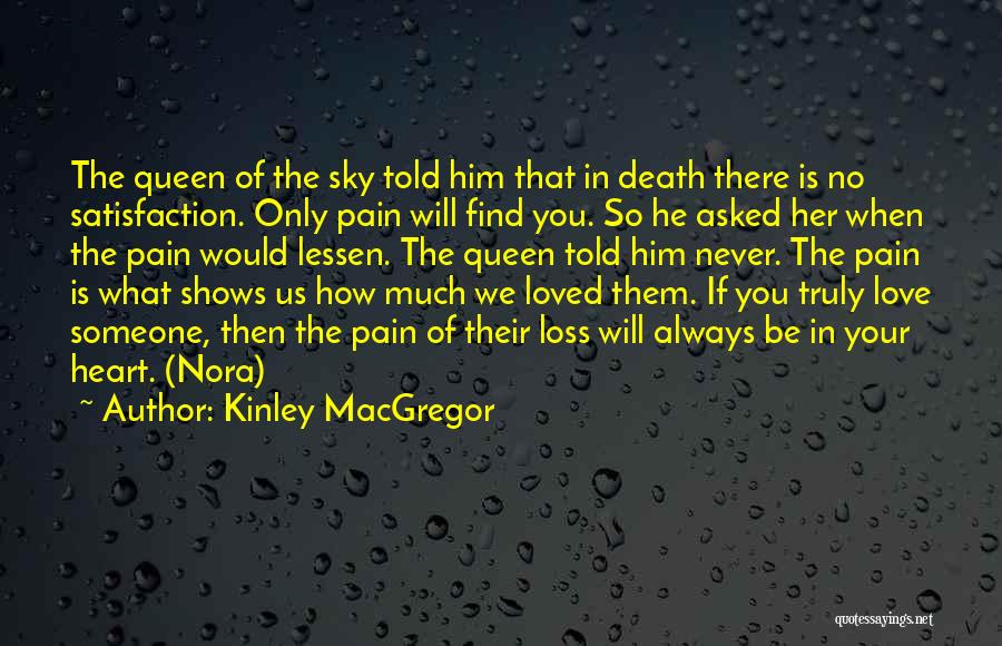 Kinley MacGregor Quotes: The Queen Of The Sky Told Him That In Death There Is No Satisfaction. Only Pain Will Find You. So